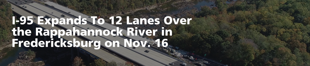 I-95 Expands to 12 lanes over the Rappahannock River in Fredericksburg on Thursday, Nov. 16